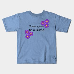 Friendship Quote - To have a friend, be a friend on blue Kids T-Shirt